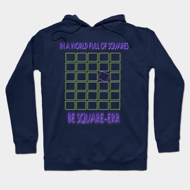 IN A WORLD FULL OF SQUARES..BE SQUARE-ERR Hoodie by MADMONKEEZ